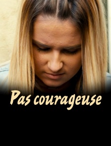 Pas courageuse
