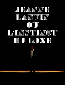 Jeanne Lanvin ou l'instinct du luxe