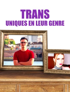 Trans - uniques en leur genre