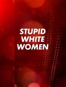 Stupid White Women