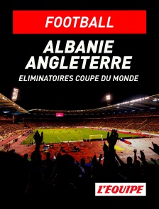 L'Equipe - Football - Eliminatoires de la Coupe du Monde : Albanie / Angleterre