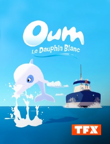 TFX - Oum le dauphin blanc