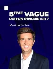 5ème vague : doit-on s'inquiéter ?