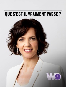 W9 - Que s'est-il vraiment passé ?