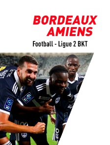 Football  - Ligue 2 BKT : Bordeaux / Amiens
