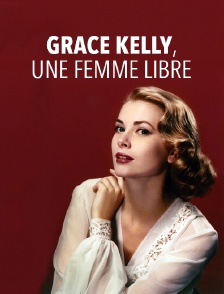 Grace Kelly, une femme libre