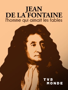 TV5MONDE - Jean de La Fontaine : l'homme qui aimait les fables