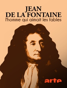 Arte - Jean de La Fontaine : l'homme qui aimait les fables