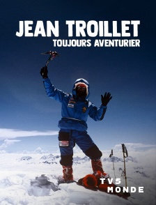 TV5MONDE - Jean Troillet, toujours aventurier