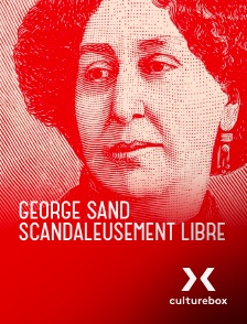Culturebox - George Sand, scandaleusement libre