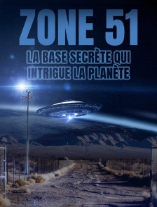 Zone 51 : la base secrète qui intrigue la planète