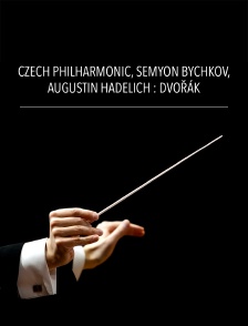 Czech Philharmonic, Semyon Bychkov, Augustin Hadelich : Dvořák