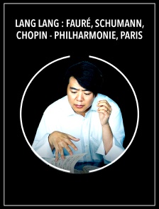 Lang Lang : Fauré, Schumann, Chopin - Philharmonie, Paris
