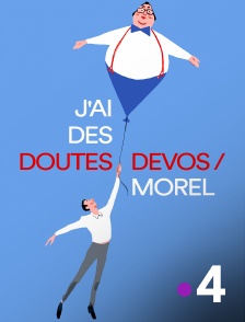 France 4 - J'ai des doutes Devos/Morel