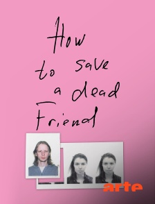 How to Save a Dead Friend