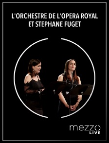 Mezzo Live HD - L'Orchestre de l'Opéra Royal et Stéphane Fuget