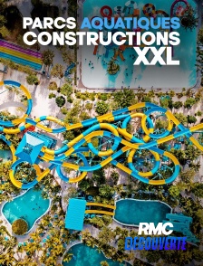 RMC Découverte - Parcs aquatiques : constructions XXL