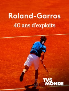 TV5MONDE - Roland-Garros : 40 ans d'exploits