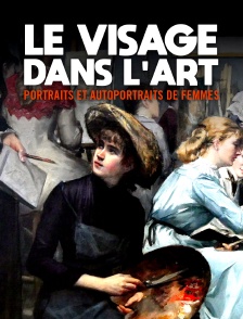 Le visage dans l'art : Portraits et autoportraits de femmes
