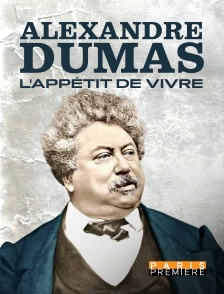 Paris Première - Alexandre Dumas, l'appétit de vivre