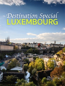 Destination Special : Luxembourg