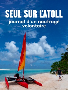 Seul sur l'atoll, journal d'un naufragé volontaire