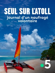 France 5 - Seul sur l'atoll, journal d'un naufragé volontaire