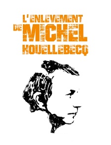 L'enlèvement de Michel Houellebecq