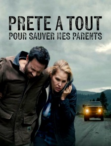Prête à tout pour sauver mes parents