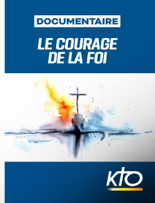 KTO - Le courage de la foi