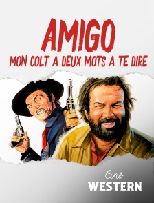 Amigo, mon colt a deux mots à te dire