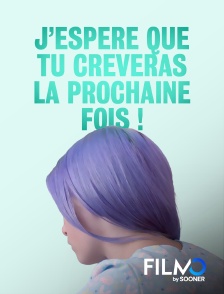 FilmoTV - J'espère que tu crèveras la prochaine fois !