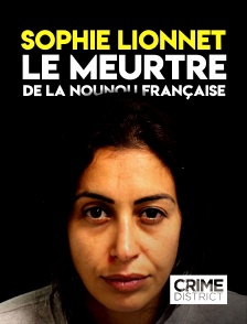 Crime District - Sophie Lionnet, le meurtre de la nounou française