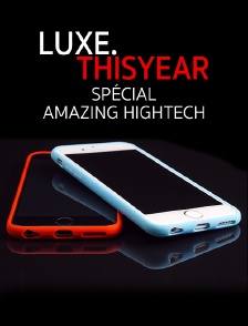 Luxe.Thisyear «Spécial Amazing Hightech»