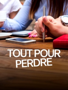 Tout pour perdre