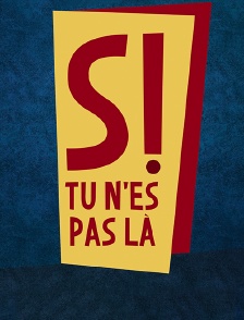 Si tu n'es pas là