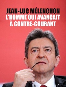 Jean-Luc Mélenchon, l'homme qui avançait à contre-courant
