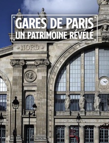 Gares de Paris : un patrimoine révélé