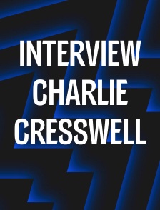 Interview exclusive : Charlie Cresswell