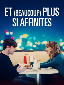 Et (beaucoup) plus si affinités