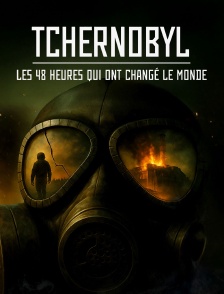 Tchernobyl : les 48 heures qui ont changé le monde