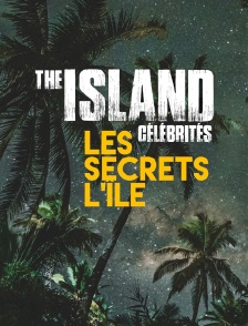 The Island célébrités, les secrets de l'île