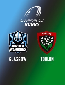 Rugby - Champions Cup : Glasgow Warriors / Toulon