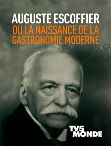 TV5MONDE - Auguste Escoffier ou la naissance de la gastronomie moderne