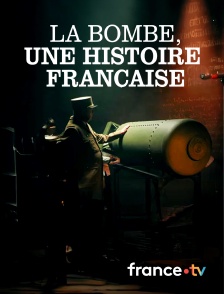 france.tv - La bombe, une histoire française