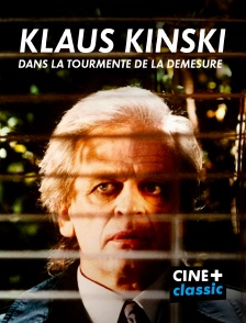 CINE+ Classic - Klaus Kinski, dans la tourmente et la démesure