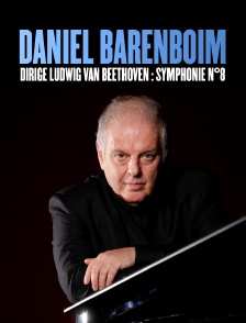 Daniel Barenboim dirige Ludwig van Beethoven : Symphonie n°8