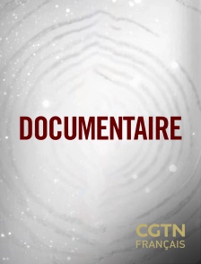 CGTN FR - Documentaire en replay