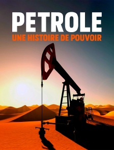 Pétrole, une histoire de pouvoir