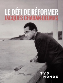 TV5MONDE - Le défi de réformer, Jacques Chaban-Delmas